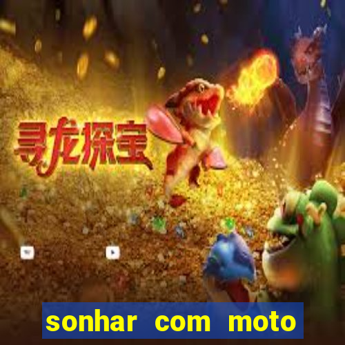 sonhar com moto roubada jogo do bicho